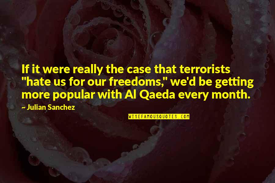 Qaeda's Quotes By Julian Sanchez: If it were really the case that terrorists
