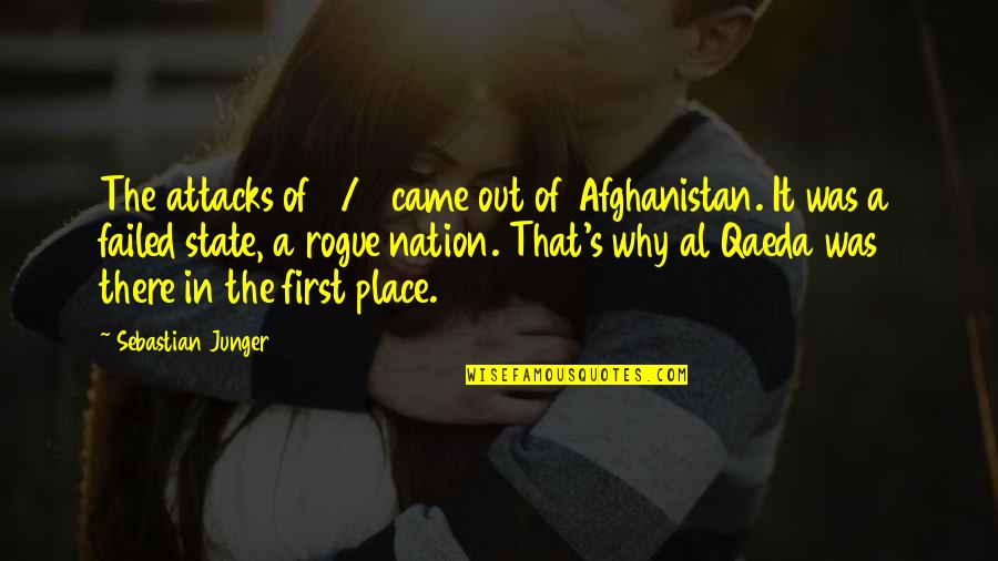 Qaeda's Quotes By Sebastian Junger: The attacks of 9/11 came out of Afghanistan.