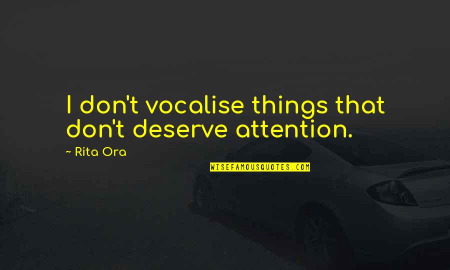 Qa'ida Quotes By Rita Ora: I don't vocalise things that don't deserve attention.
