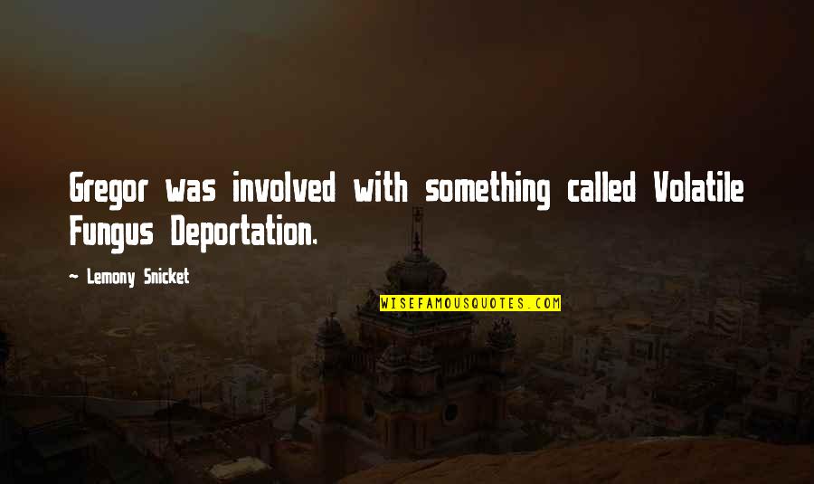 Qaidah Fiqhiyah Quotes By Lemony Snicket: Gregor was involved with something called Volatile Fungus