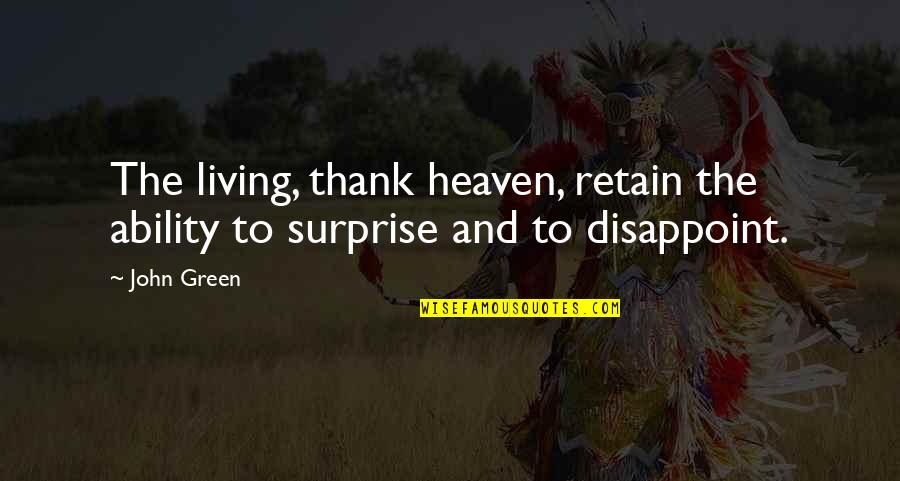 Qa'ida's Quotes By John Green: The living, thank heaven, retain the ability to