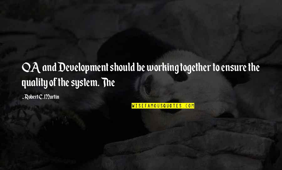 Qa'ida's Quotes By Robert C. Martin: QA and Development should be working together to