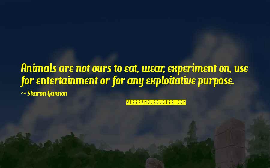 Qajar Empire Quotes By Sharon Gannon: Animals are not ours to eat, wear, experiment Qajar Empire Quotes By Sharon Gannon: Animals are not ours to eat, wear, experiment