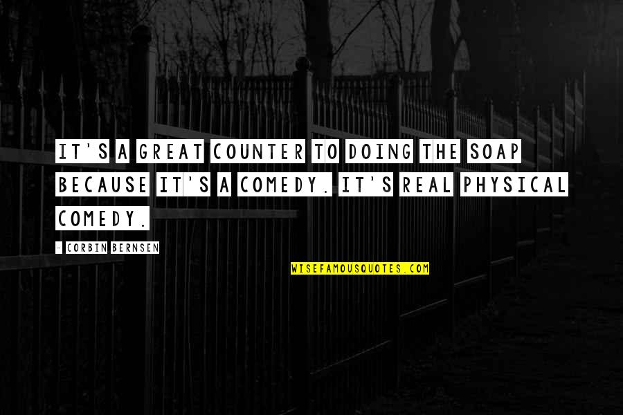 Qalam Urdu Quotes By Corbin Bernsen: It's a great counter to doing the soap Qalam Urdu Quotes By Corbin Bernsen: It's a great counter to doing the soap