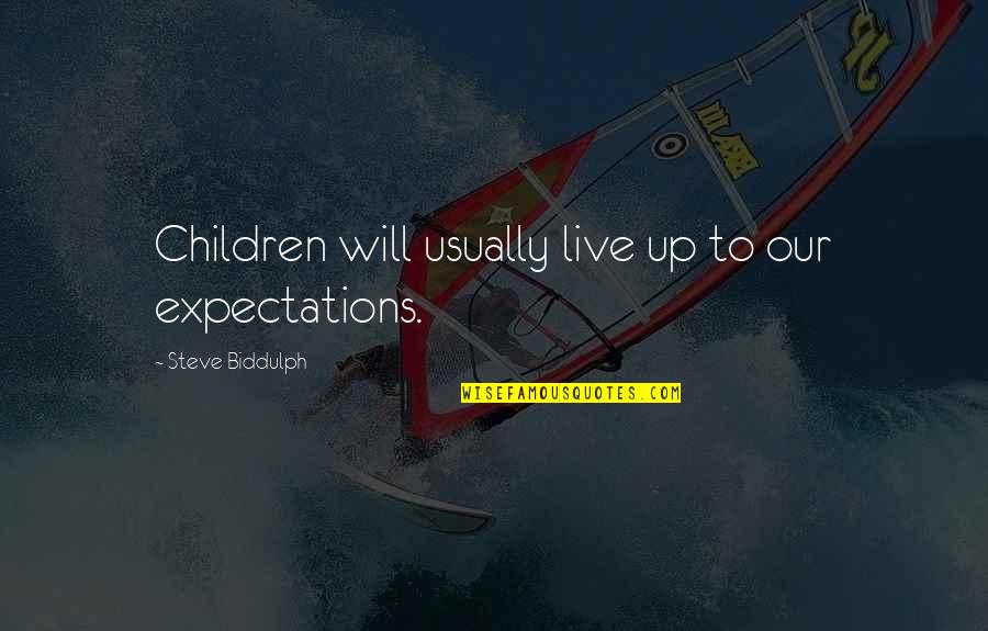 Qalaqebi Quotes By Steve Biddulph: Children will usually live up to our expectations.