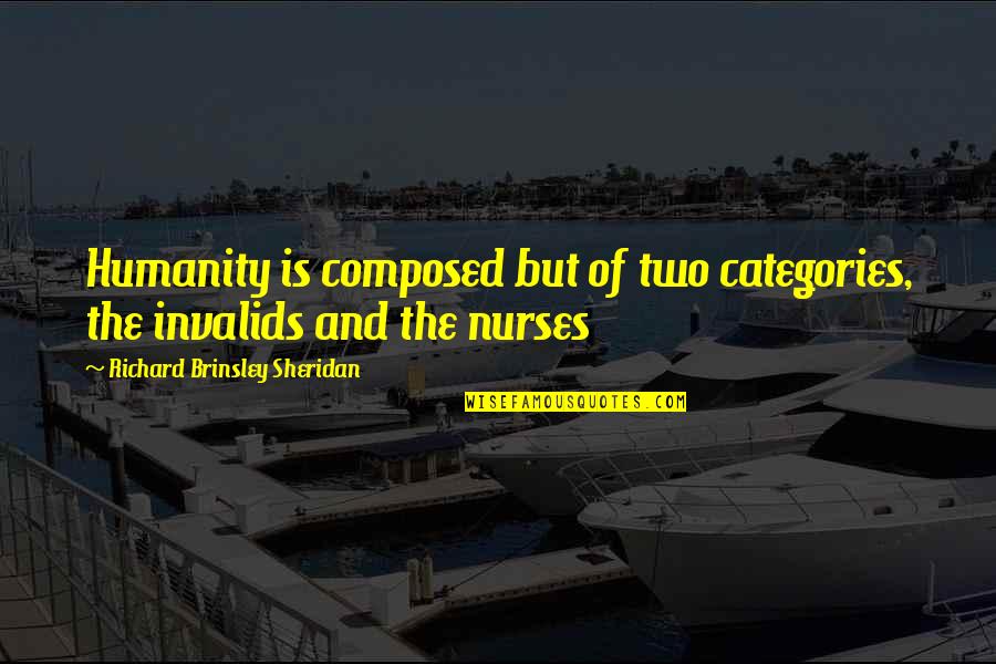 Qalat Quotes By Richard Brinsley Sheridan: Humanity is composed but of two categories, the Qalat Quotes By Richard Brinsley Sheridan: Humanity is composed but of two categories, the