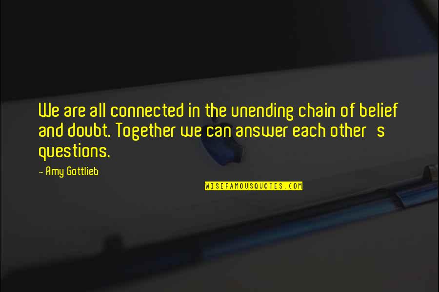 Qalat Siman Quotes By Amy Gottlieb: We are all connected in the unending chain