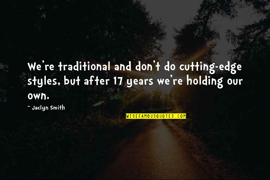 Qalbi Qalbi Quotes By Jaclyn Smith: We're traditional and don't do cutting-edge styles, but