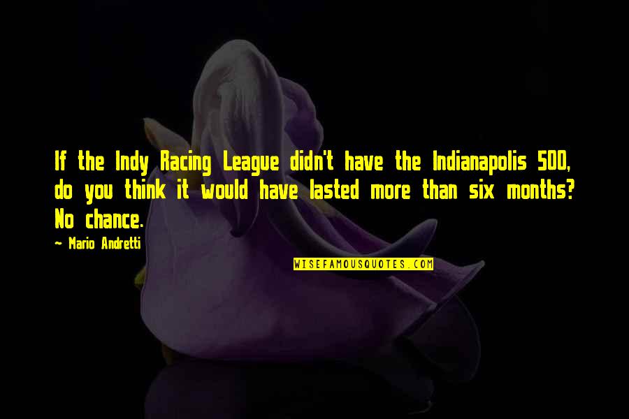 Qamera Quotes By Mario Andretti: If the Indy Racing League didn't have the