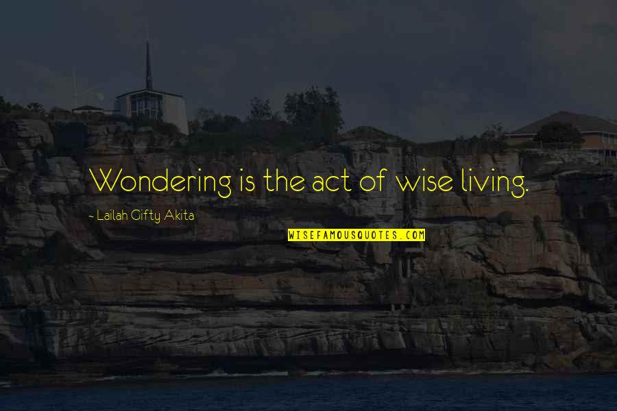 Qamili Humor Quotes By Lailah Gifty Akita: Wondering is the act of wise living.