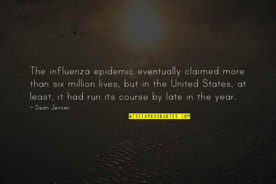 Qamili I Vogel Quotes By Dean Jensen: The influenza epidemic eventually claimed more than six Qamili I Vogel Quotes By Dean Jensen: The influenza epidemic eventually claimed more than six