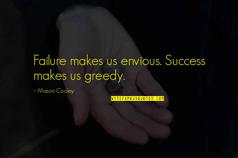 Qan Stock Quote Quotes By Mason Cooley: Failure makes us envious. Success makes us greedy. Qan Stock Quote Quotes By Mason Cooley: Failure makes us envious. Success makes us greedy.
