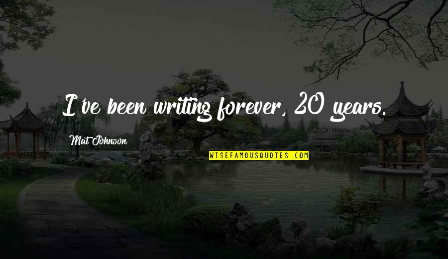 Qantas Insurance Quote Quotes By Mat Johnson: I've been writing forever, 20 years. Qantas Insurance Quote Quotes By Mat Johnson: I've been writing forever, 20 years.