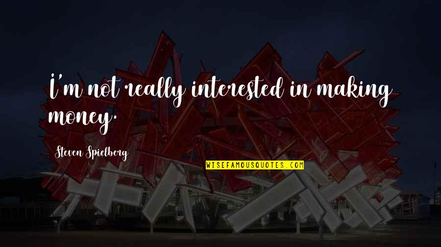 Qantas Insurance Quote Quotes By Steven Spielberg: I'm not really interested in making money. Qantas Insurance Quote Quotes By Steven Spielberg: I'm not really interested in making money.
