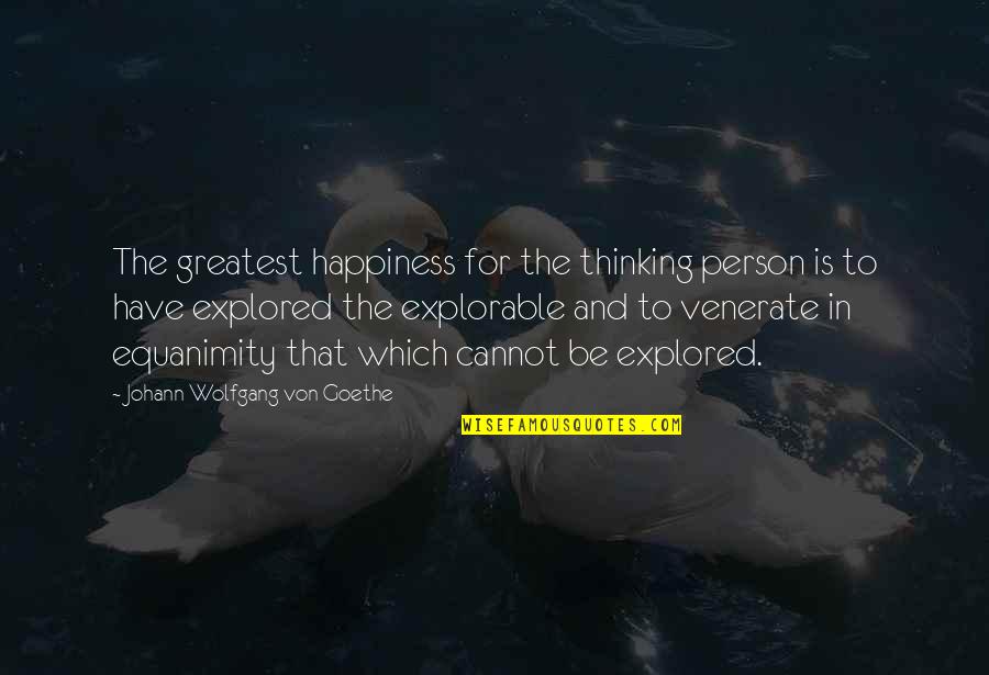 Qaqq Quotes By Johann Wolfgang Von Goethe: The greatest happiness for the thinking person is