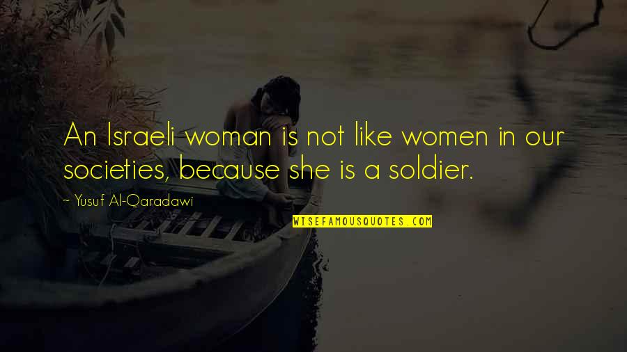 Qaradawi Quotes By Yusuf Al-Qaradawi: An Israeli woman is not like women in