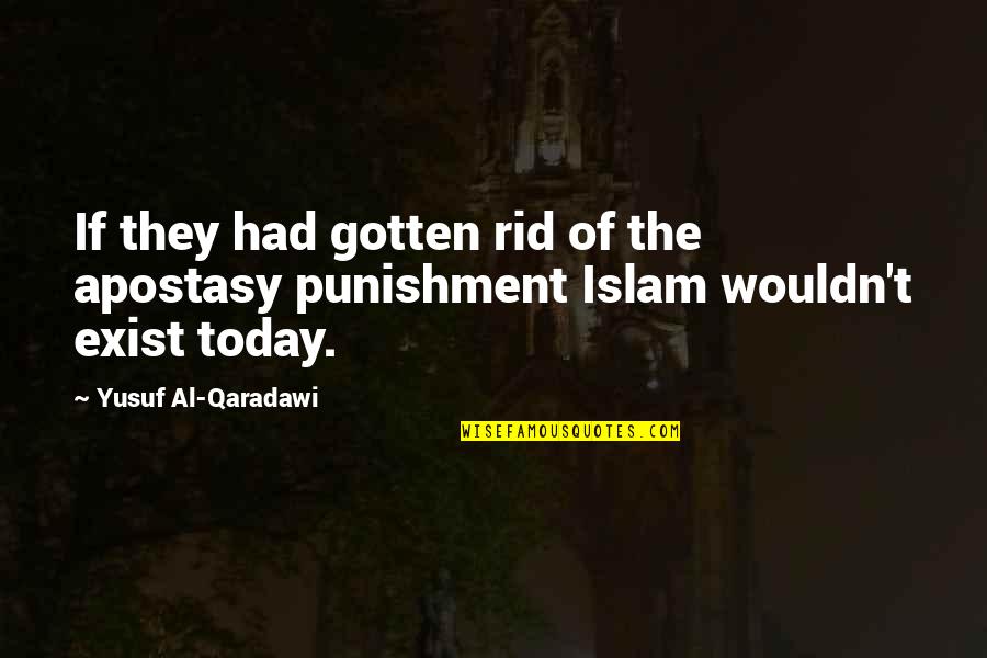 Qaradawi Quotes By Yusuf Al-Qaradawi: If they had gotten rid of the apostasy