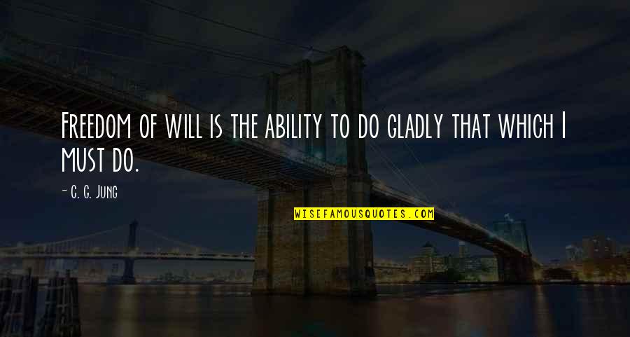 Qaramanli Quotes By C. G. Jung: Freedom of will is the ability to do