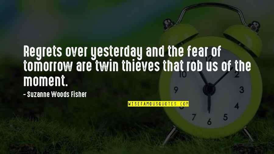 Qaran Quotes By Suzanne Woods Fisher: Regrets over yesterday and the fear of tomorrow Qaran Quotes By Suzanne Woods Fisher: Regrets over yesterday and the fear of tomorrow