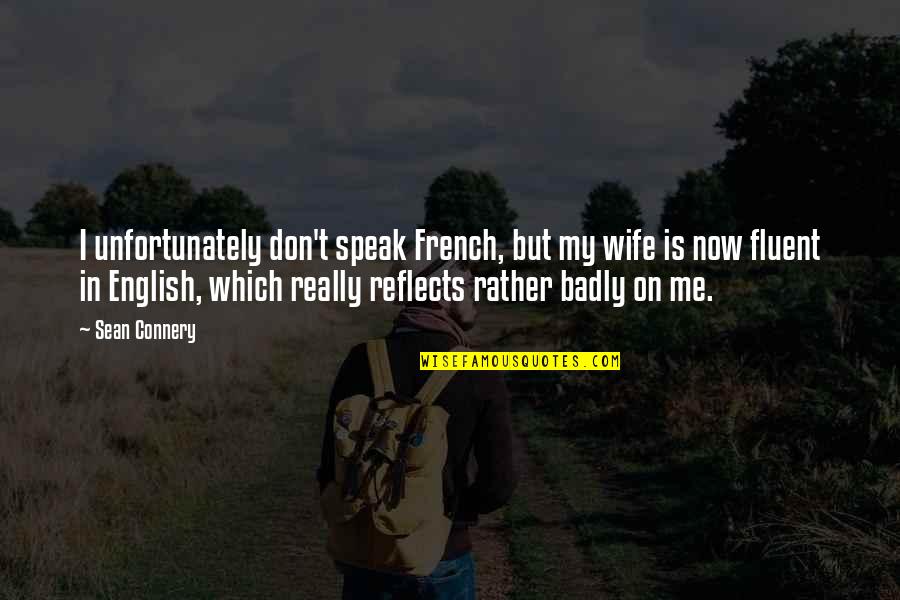 Qarases Quotes By Sean Connery: I unfortunately don't speak French, but my wife Qarases Quotes By Sean Connery: I unfortunately don't speak French, but my wife