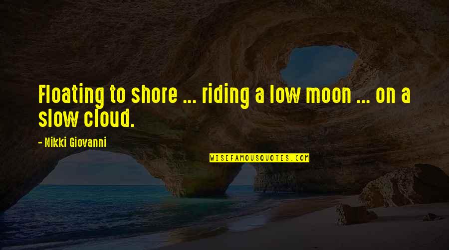 Qari Quotes By Nikki Giovanni: Floating to shore ... riding a low moon