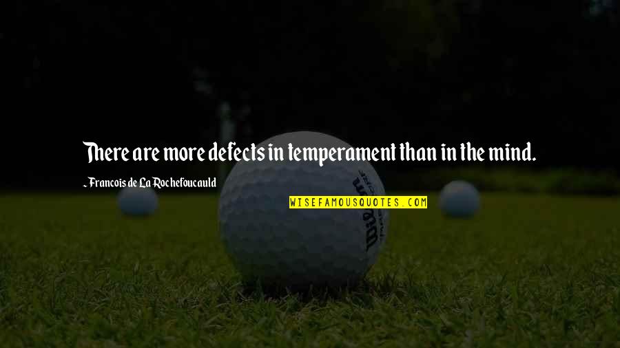 Qarlah Prince Quotes By Francois De La Rochefoucauld: There are more defects in temperament than in Qarlah Prince Quotes By Francois De La Rochefoucauld: There are more defects in temperament than in