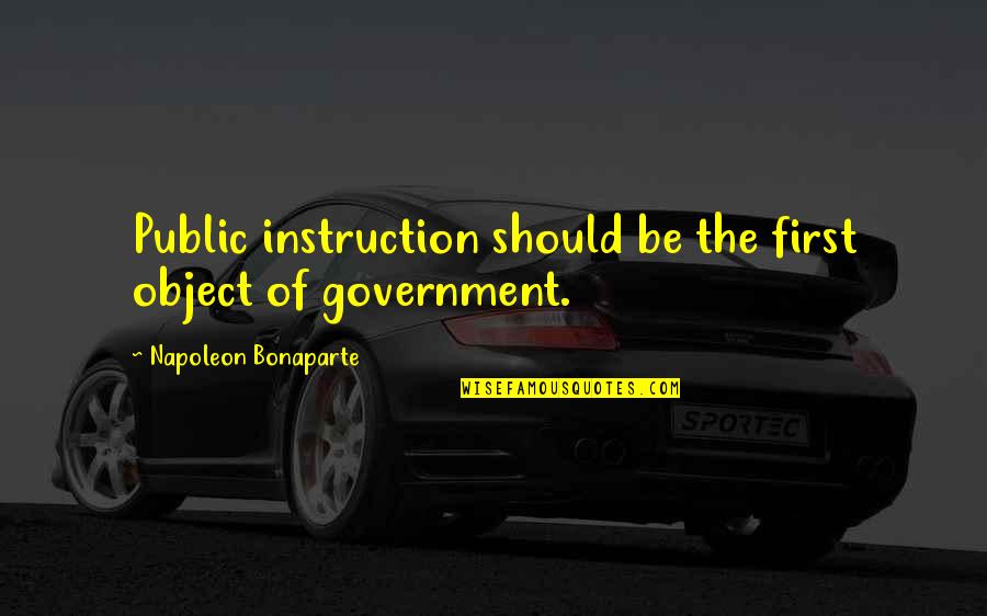 Qarlah Prince Quotes By Napoleon Bonaparte: Public instruction should be the first object of Qarlah Prince Quotes By Napoleon Bonaparte: Public instruction should be the first object of