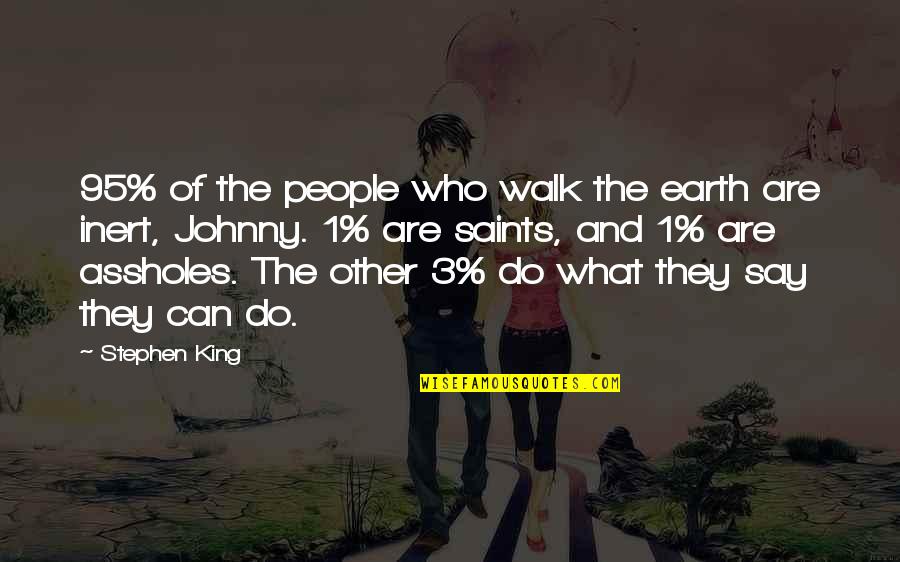 Qarlah Prince Quotes By Stephen King: 95% of the people who walk the earth Qarlah Prince Quotes By Stephen King: 95% of the people who walk the earth