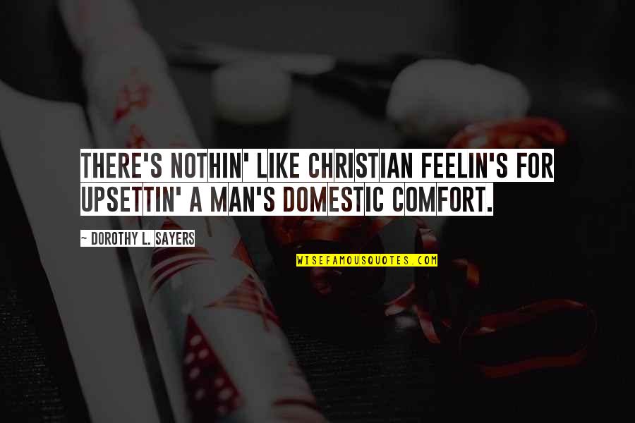 Qarni Quotes By Dorothy L. Sayers: There's nothin' like Christian feelin's for upsettin' a Qarni Quotes By Dorothy L. Sayers: There's nothin' like Christian feelin's for upsettin' a