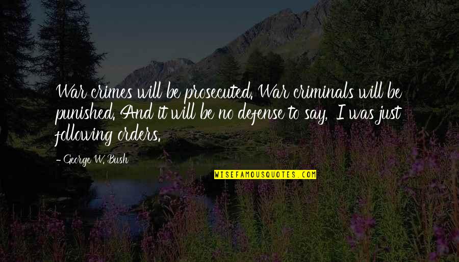 Qartal Quotes By George W. Bush: War crimes will be prosecuted. War criminals will Qartal Quotes By George W. Bush: War crimes will be prosecuted. War criminals will