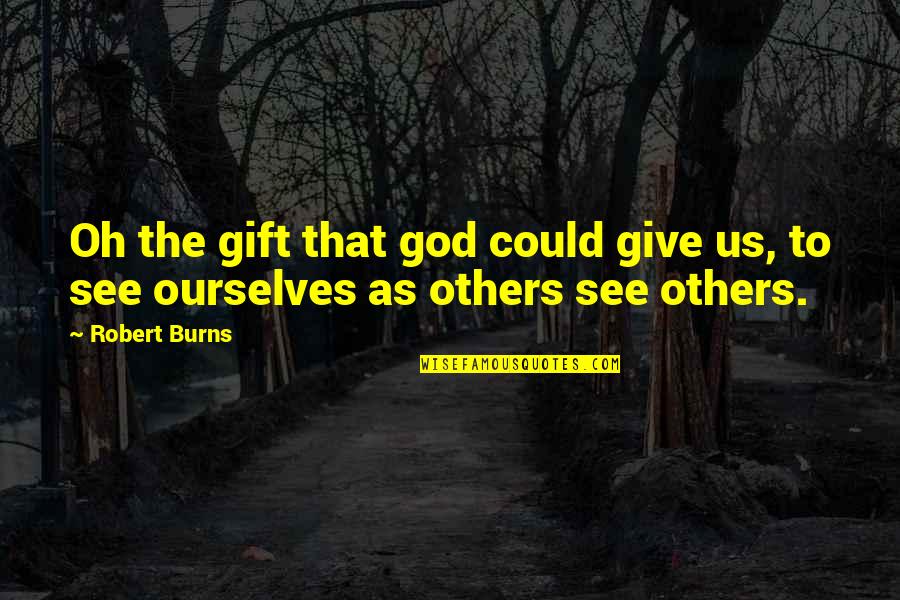 Qartal Qusu Quotes By Robert Burns: Oh the gift that god could give us,