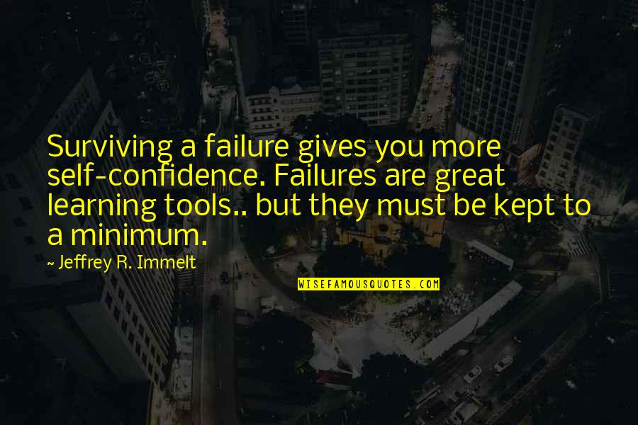 Qasida Burda Quotes By Jeffrey R. Immelt: Surviving a failure gives you more self-confidence. Failures