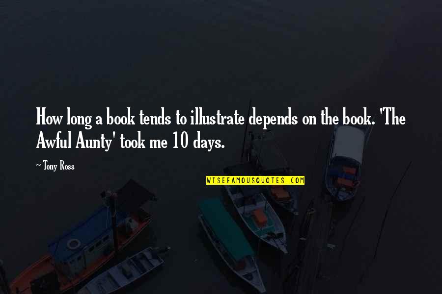 Qasim Ali Shah Quotes By Tony Ross: How long a book tends to illustrate depends