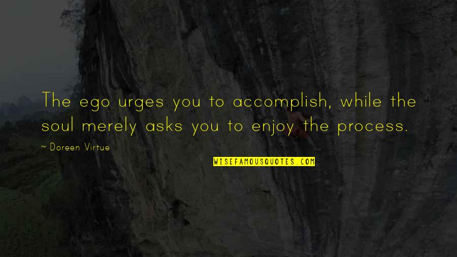 Qassabah Quotes By Doreen Virtue: The ego urges you to accomplish, while the