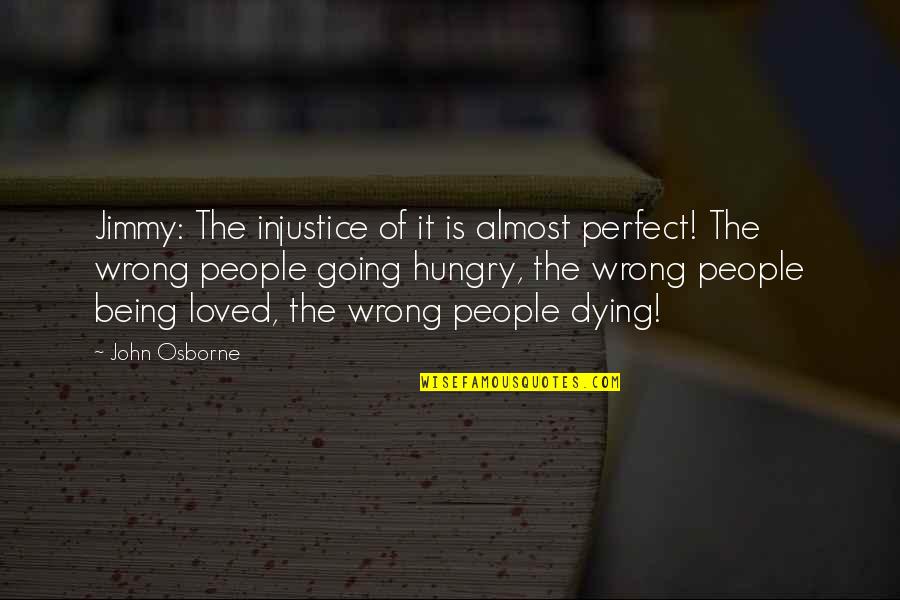 Qassabah Quotes By John Osborne: Jimmy: The injustice of it is almost perfect!