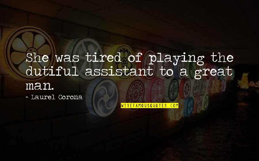 Qassim University Quotes By Laurel Corona: She was tired of playing the dutiful assistant