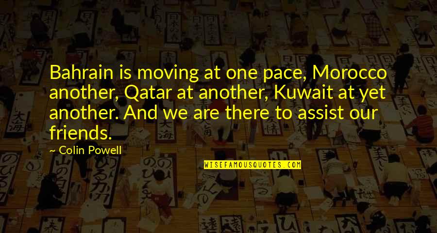 Qatar Quotes By Colin Powell: Bahrain is moving at one pace, Morocco another, Qatar Quotes By Colin Powell: Bahrain is moving at one pace, Morocco another,