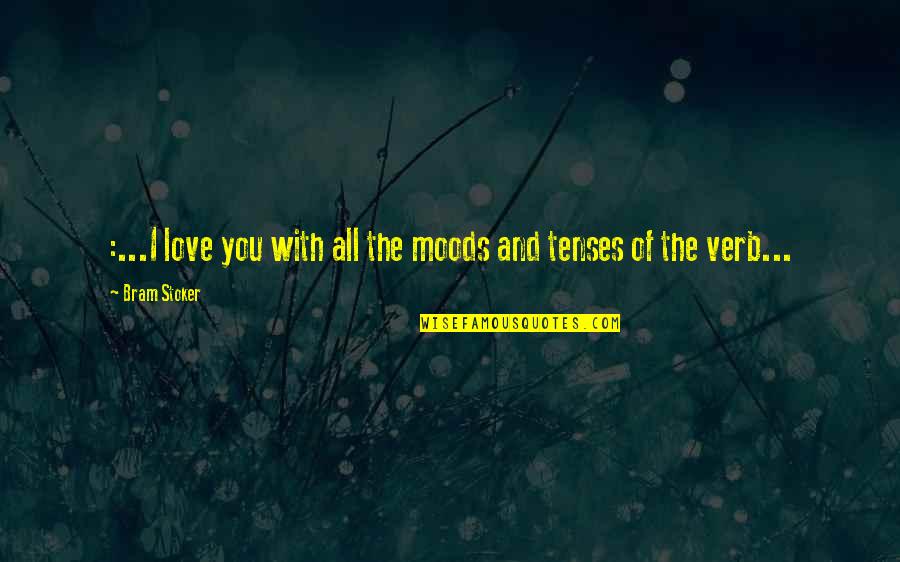 Qawi Muharib Quotes By Bram Stoker: :...I love you with all the moods and