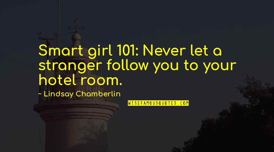 Qayamat Othman Quotes By Lindsay Chamberlin: Smart girl 101: Never let a stranger follow Qayamat Othman Quotes By Lindsay Chamberlin: Smart girl 101: Never let a stranger follow
