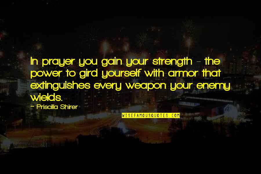 Qayyim Al Jawziyyah Quotes By Priscilla Shirer: In prayer you gain your strength - the