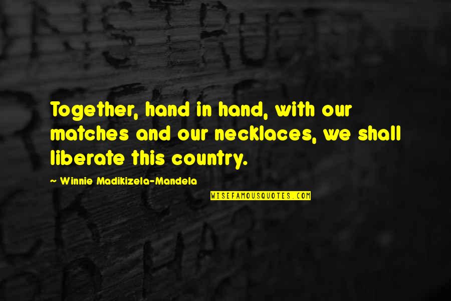 Qayyum Baloch Quotes By Winnie Madikizela-Mandela: Together, hand in hand, with our matches and Qayyum Baloch Quotes By Winnie Madikizela-Mandela: Together, hand in hand, with our matches and