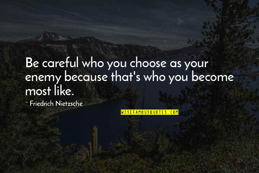 Qazi Hussain Ahmed Quotes By Friedrich Nietzsche: Be careful who you choose as your enemy