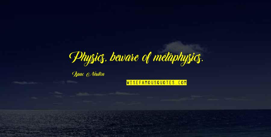 Qazi Hussain Ahmed Quotes By Isaac Newton: Physics, beware of metaphysics.