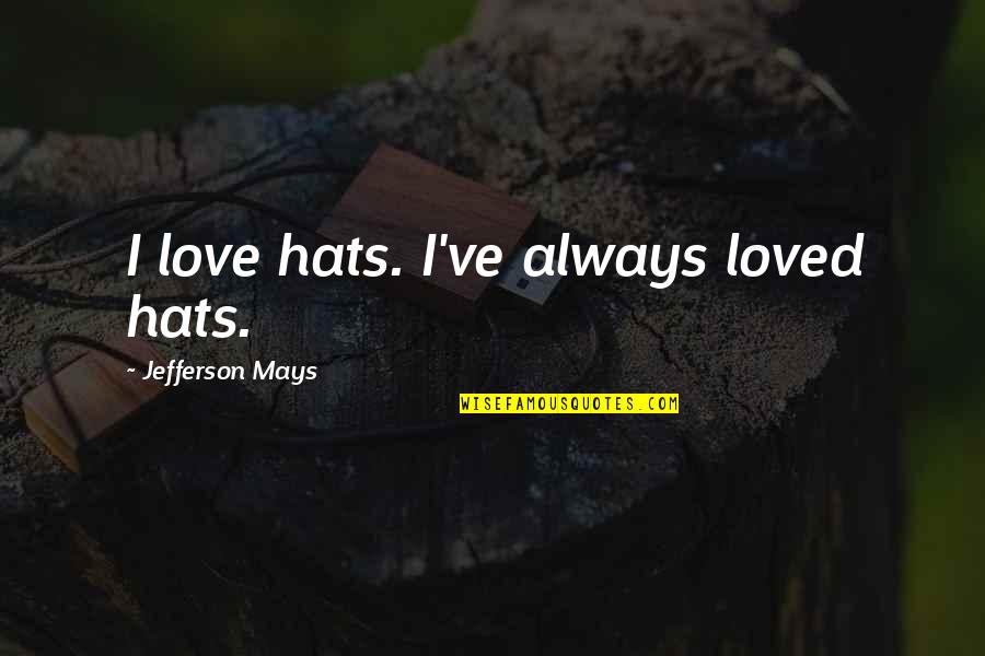 Qazi Hussain Ahmed Quotes By Jefferson Mays: I love hats. I've always loved hats.