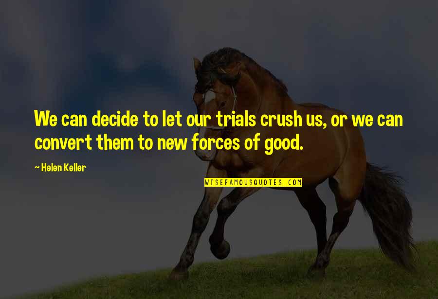 Qazi Hussain Quotes By Helen Keller: We can decide to let our trials crush