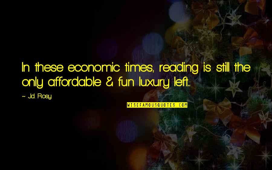 Qazi Hussain Quotes By J.d. Rosy: In these economic times, reading is still the