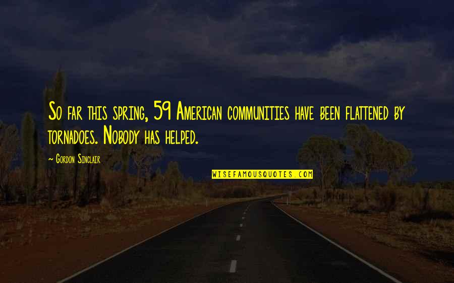 Qazwini Dearborn Quotes By Gordon Sinclair: So far this spring, 59 American communities have Qazwini Dearborn Quotes By Gordon Sinclair: So far this spring, 59 American communities have
