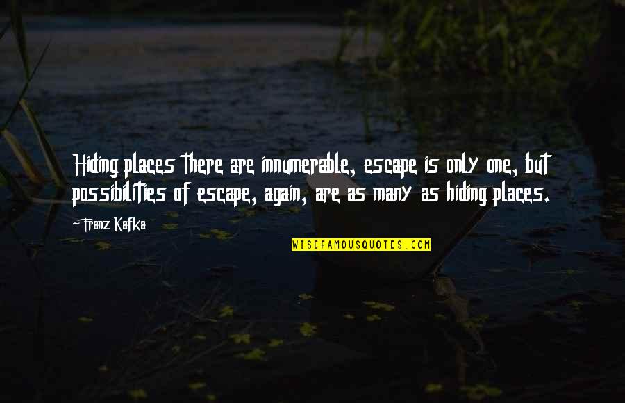 Qb Black Diamond Quotes By Franz Kafka: Hiding places there are innumerable, escape is only