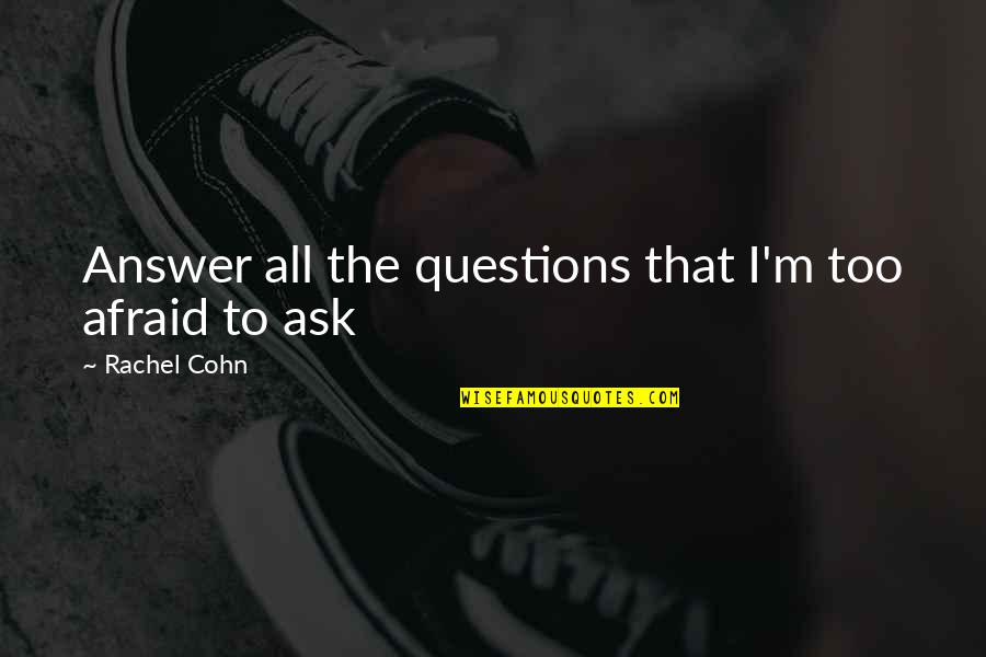 Qb Black Diamond Quotes By Rachel Cohn: Answer all the questions that I'm too afraid Qb Black Diamond Quotes By Rachel Cohn: Answer all the questions that I'm too afraid