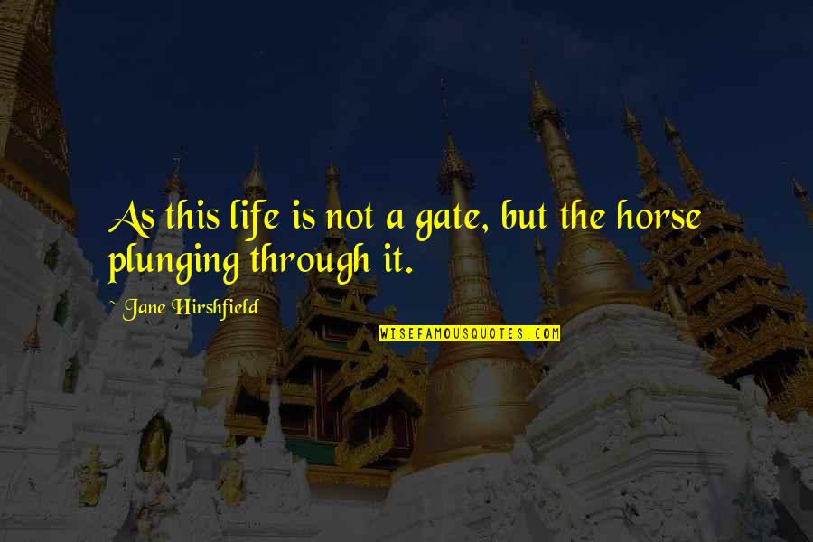 Qb Leadership Quotes By Jane Hirshfield: As this life is not a gate, but